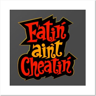 Eatin' Aint Cheatin' Posters and Art